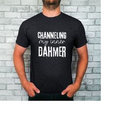 funny serial killer t-shirt for true crime fan, channeling my inner dahmer, inspirational murderer tee for serial killer