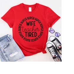 super wife, super teacher, super tired t-shirt, wifey shirt, teacher tee, super tired shirt, teacher gift, gift for wife