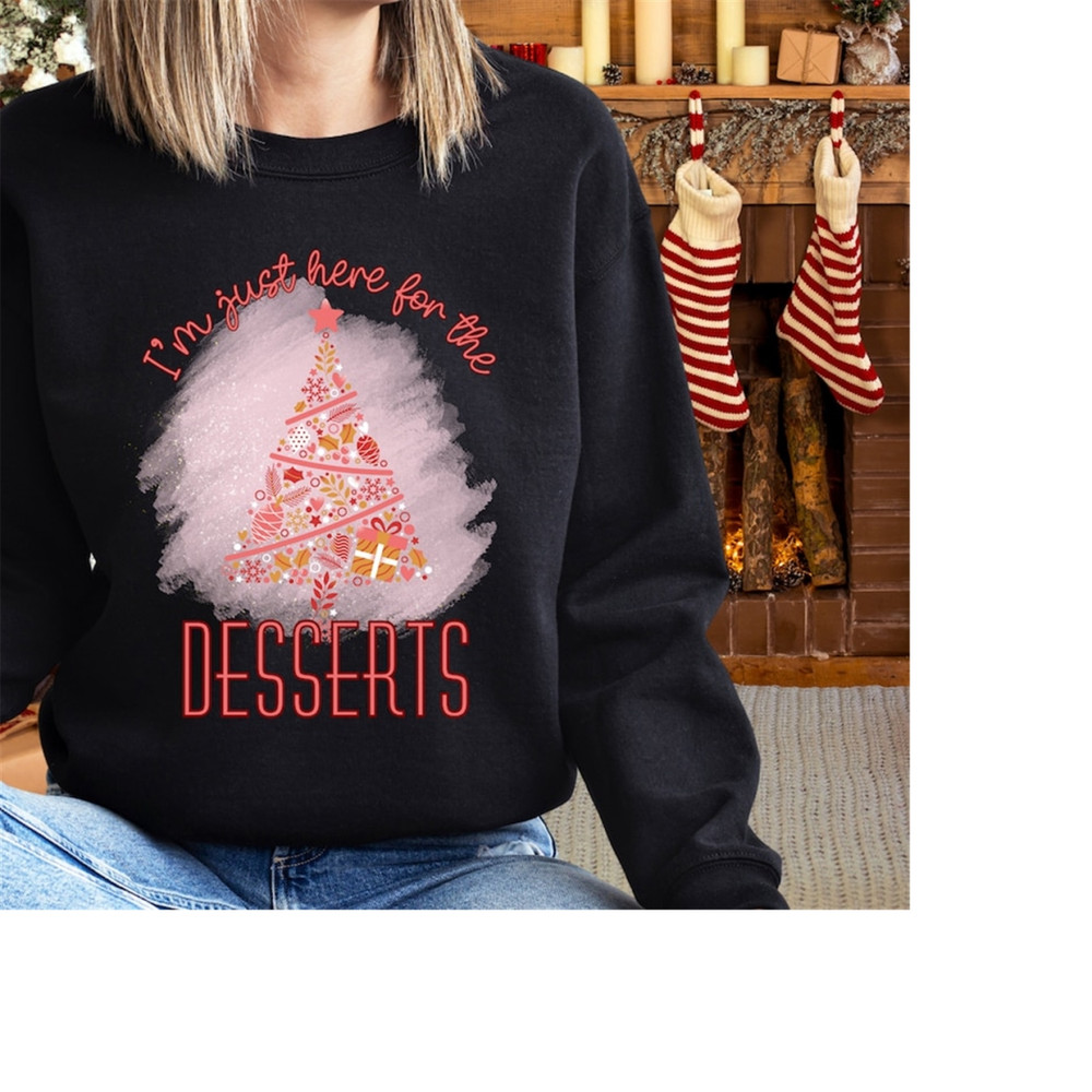 MR-1892023131112-im-just-here-for-the-desserts-funny-christmas-sweatshirt-image-1.jpg