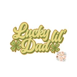 Lucky Lil Dad PNG-Saint Patty's Day Sublimation Digital Design Download-clover png, lucky dad png, png for daddy, little