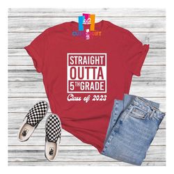 straight outta 5th grade t-shirt, class of 2023 shirt, graduation shirt, senior gift, school shirt, graduation party shi