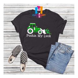 pushin my luck shirt, st. patricks day shirt, green shirt, truck lover shirt, four leaf clover, irish shirt, shamrock sh