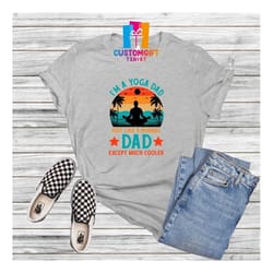 i'm a yoga dad t-shirt, cool dad shirt, fathers day, dad shirt, meditation shirt, husband gift, best dad ever, daddy gif