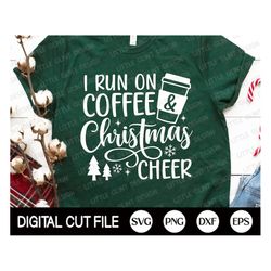 I Run on Coffee and Christmas Cheer SVG, Christmas Svg, Womens Christmas Svg, Christmas Mom Png, Funny Christmas Shirt,