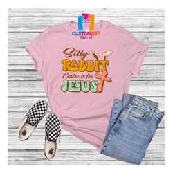 silly rabbit easter is for jesus t-shirt, family shirt, christian shirt, egg shirt, jesus shirt, rabbit shirt, bunny shi