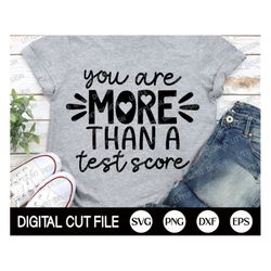 you are more than a test score svg, teacher shirt gift, test day shirt, school, last day of school, school test png, svg