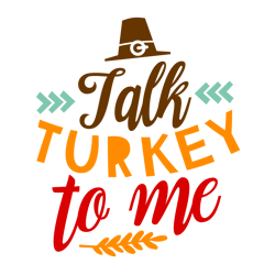 Talk Turkey To Me Svg, Thanksgiving Svg, Cutting File Digital Download