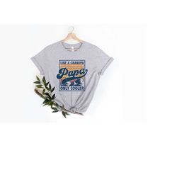 papa shirt, cool papa shirt, papa like a grandpa only cooler, funny papa shirt, funny dad shirt, grandpa shirt, new gran