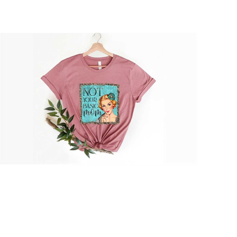 MR-1892023142359-not-your-basic-mom-shirt-mothers-day-shirt-happy-image-1.jpg