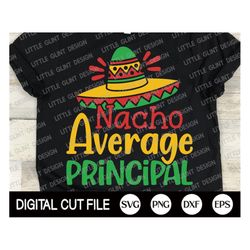 cinco de mayo svg, nacho average principal, mustache svg, margarita svg, mexican shirt, clip art, principal shirt, dxf,