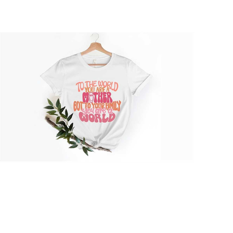 MR-1892023142516-to-the-world-you-are-mother-shirt-youre-the-world-shirt-image-1.jpg