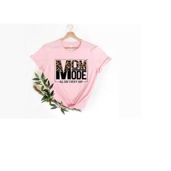 mom mode everyday all day shirt, mother's day, mother's day gift, mother shirts, funny mom shirt, mom shirts, mother shi