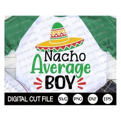 cinco de mayo svg, nacho average boy, mustache , margarita svg, boy mexican shirt, cinco de mayo png, kids shirt, dxf, s