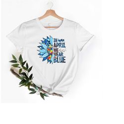 in april we wear blue for autism awareness t-shirt, april wear blue shirt, autism acceptance, neurodiversity shirt, auti