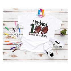 i tackled 100 days of school shirt, football shirt, back to school shirt, love school, rugby shirt, ball design, teacher