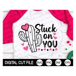 stuck on you svg, valentine svg, cute cactus svg, girl valentines day svg, kids valentine gift, valentines shirt, png, s