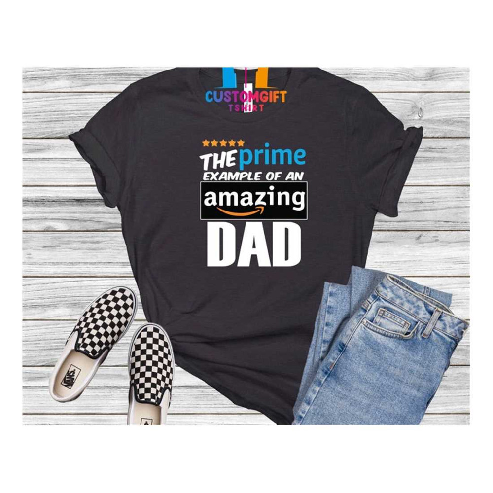 MR-1892023145318-the-prime-example-of-an-amazing-dad-t-shirt-funny-dad-shirt-image-1.jpg