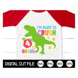 i'm ready to crush 4th grade svg, dinosaur svg, back to school svg, dinosaur 4th grade, gift for fourth grade shirt, svg