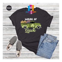 loads of luck shirt, st. patrick's day, truck shirt, coins shirt, four leaf clover, lucky shirt, irish shirt, shamrock g