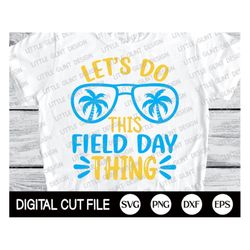 let's do this field day thing svg, field day svg, field day t-shirt, school game day, fun day svg, end of school png, sv