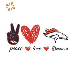 Denver Broncos Peace Love Svg, Sport Svg, Peace Svg, Love Svg, Heart Svg, Denver Broncos Svg, Denver Svg, Broncos Svg, B
