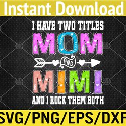 womens i have two titles mom and mimi mother's day colorful grandma svg, eps, png, dxf, digital download