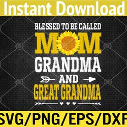 Womens Blessed To Be Called Mom Grandma Great Grandma Mother's Day Svg, Eps, Png, Dxf, Digital Download