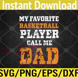 funny my favorite basketball player call me dad father's day svg, eps, png, dxf, digital download