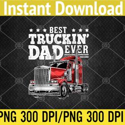 Best Truckin Dad Ever Big Rig Trucker Father's Day PNG Digital Download