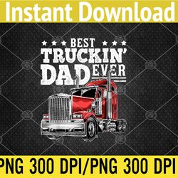 best truckin dad ever big rig trucker father's day png digital download