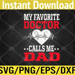 Mens Father's Day My Favorite Doctor Calls Me Dad Papa Svg, Eps, Png, Dxf, Digital Download