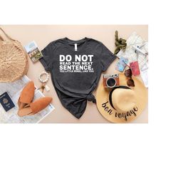 funny womens shirt,funny mens shirt,do not read the next sentence shirt,funny gifts,rebel shirt gifts,funny sarcasm shir