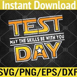 test day testing - may the skills be with you school teacher svg, eps, png, dxf, digital download