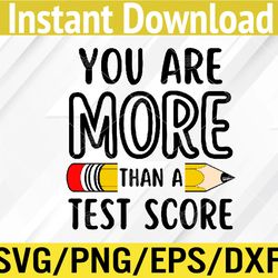 you are more than a test score teacher test day svg, eps, png, dxf, digital download