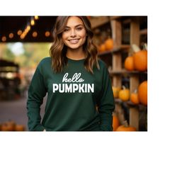 hello pumpkin sweatshirt,fall shirts for women,pumpkin crewneck,cute fall tshirt,fall apparel,pumpkin season shirt,hello