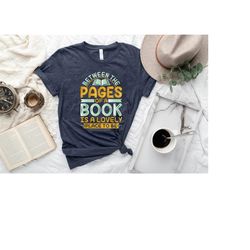 between the pages of a book is a lovely place to be shirt,book lover shirt,reader tee,book lover gift,librarian shirt