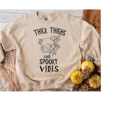 thick thighs and spooky vibes sweatshirt,funny halloween sweatshirt,funny halloween sweatshirt,spooky season,halloween v