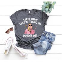 jennifer coolidge shirt,these gays are trying to murder me tshirt,white lotus shirt, tanya mcquoid shirt,lgbtq shirt