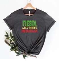 fiesta like there is no manana shirt, cinco de mayo shirt, sombrero shirt, mexican shirt, taco shirt, mexico shirt, cinc