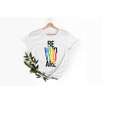 be who you are shirt, gay pride lgbtq shirt, pride shirt, trans t shirt, lgbt clothing pride shirt, lgbt shirt, women ga