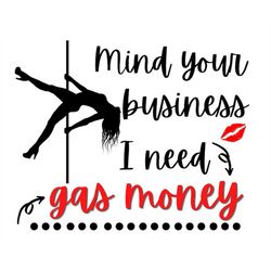 mind your business i need gas money svg png instant download