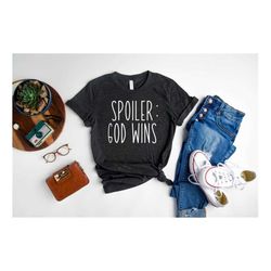 funny christian shirt, religious shirts, spoiler god wins shirt, god wins shirt, faith shirt gift, grace t shirt, church