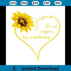 sunflower jesus its not religion its a relationship svg, flower svg