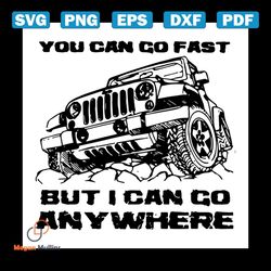 You Can Go Fast But I Can Go Anywhere Jeep Svg
