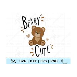 Beary Cute SVG. PNG. Cricut Cut Files, Silhouette. Great for onesies, shirts. Sublimation. Cute Baby Bear, Teddy Bear.
