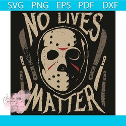 no lives matter svg, halloween svg, no lives matter svg, horror svg, horror mask svg, horror halloween svg, scary hallow