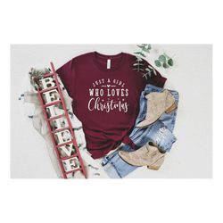 christmas shirt, just a girl who loves christmas, women's christmas shirt, family christmas shirts, funny christmas shir