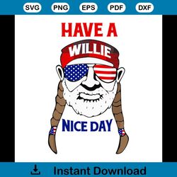 have a willie nice day svg, independence day svg, america svg, ameican flag svg, usa svg, funny svg, independence day gi
