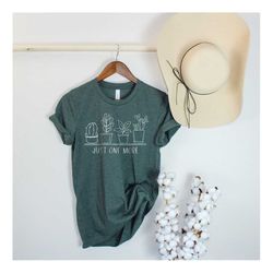 Just One More Shirt for Plant Mom, Plant Lady Shirt, Plant Lover Shirt, Gardening Shirt, Plant Mom Shirt, Plant Lover Cr