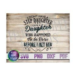 I don't have a stepdaughter I have a Daughter who happened to be born before I met her SVG PNG PDF dxf cut file digital